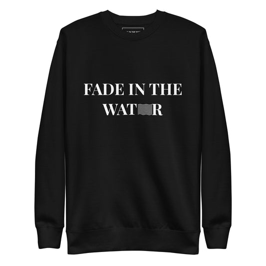 Fade in the Water Unisex Premium Sweatshirt